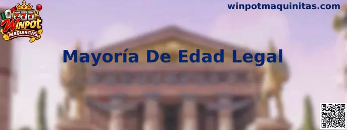 Guía informativa sobre mayoría de edad legal para Winpot Maquinitas en México