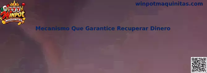 Mecanismo Que Garantice Recuperar Dinero en Winpot Maquinitas