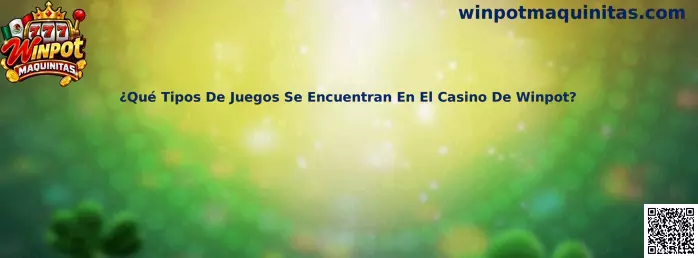 Guía sobre los tipos de juegos disponibles en el casino de Winpot Maquinitas