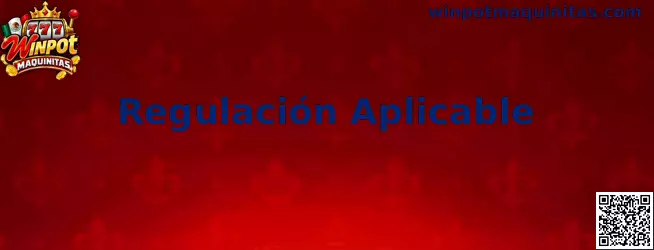 Regulación Aplicable en Winpot Maquinitas