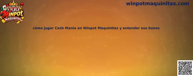 Imagen de referencia sobre Cash Mania en Winpot Maquinitas y sus posibles funciones de bonificación