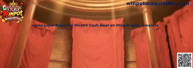 Cómo jugar Exquisite Wealth Cash Heat en Winpot guía completa