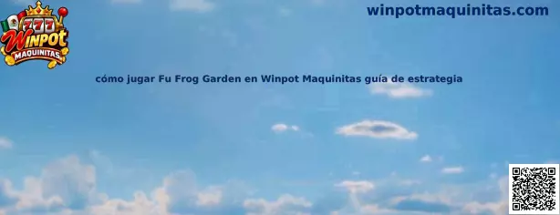Guía para jugar Fu Frog Garden en Winpot Maquinitas
