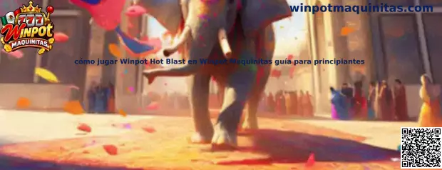 Guía visual para principiantes sobre cómo jugar Winpot Hot Blast en Winpot Maquinitas