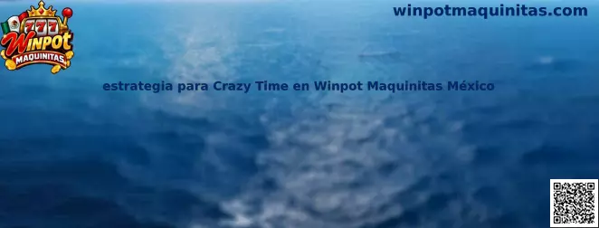 Guía visual de estrategia para Crazy Time en Winpot Maquinitas México, con énfasis en conocer las apuestas, los multiplicadores y el juego responsable