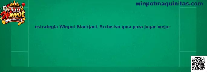 Imagen ilustrativa de la guía de estrategia Winpot Blackjack Exclusivo de Winpot Maquinitas